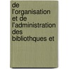 de L'Organisation Et de L'Administration Des Bibliothques Et by Jules Cousin