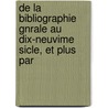 de La Bibliographie Gnrale Au Dix-Neuvime Sicle, Et Plus Par door Joseph Marie Qu rard