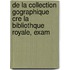 de La Collection Gographique Cre La Bibliothque Royale, Exam