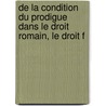 de La Condition Du Prodigue Dans Le Droit Romain, Le Droit F door E.M. Lonce Delaporte