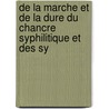 de La Marche Et de La Dure Du Chancre Syphilitique Et Des Sy by Jean N. Cernatesco
