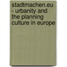 stadtmachen.eu - Urbanity and the Planning Culture in Europe door Johann Jessen