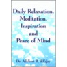 Daily Relaxation, Meditation, Inspiration And Peace Of Mind by Dr Adalbert B. Devajay