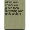 Rudolf war immer ein guter Sohn - Mayerling war ganz anders by Ingrid Haslinger