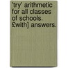 'Try' Arithmetic for All Classes of Schools. £With] Answers. door Dennis Heywood