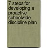 7 Steps for Developing a Proactive Schoolwide Discipline Plan by Geoff Colvin