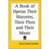 A Book Of Operas Their Histories, Their Plots And Their Music
