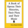 A Book Of Operas Their Histories, Their Plots And Their Music door Henry Edward Krehbiel
