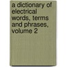 A Dictionary Of Electrical Words, Terms And Phrases, Volume 2 door Edwin James Houston