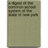 A Digest Of The Common School System Of The State Of New York