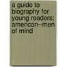 A Guide To Biography For Young Readers; American--Men Of Mind by Unknown