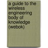 A Guide To The Wireless Engineering Body Of Knowledge (webok) door Ieee Communications Society