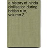 A History Of Hindu Civilisation During British Rule, Volume 2 door Pramatha Nath Bose