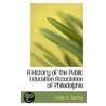 A History Of The Public Education Association Of Philadelphia by Lewis R. Harley