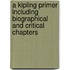 A Kipling Primer Including Biographical And Critical Chapters