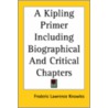 A Kipling Primer Including Biographical And Critical Chapters door Frederic Lawrence Knowles
