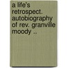 A Life's Retrospect. Autobiography Of Rev. Granville Moody .. by Sylvester Weeks