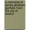 A Memorial Of James Abraham Garfield, From The City Of Boston door . Anonymous