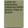 A Plan for Preventing Robberies Within Twenty Miles of London door John Fielding