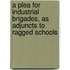 A Plea For Industrial Brigades, As Adjuncts To Ragged Schools