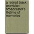 A Retired Black Television Broadcaster's Lifetime Of Memories