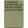A Scriptural Commentary on the First Epistle General of Peter door Joseph E. Riddle