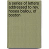 A Series Of Letters Addressed To Rev. Hosea Ballou, Of Boston door Hosea Ballou