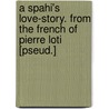 A Spahi's Love-Story. From The French Of Pierre Loti [Pseud.] by Gaston Trilleau