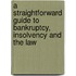 A Straightforward Guide To Bankruptcy, Insolvency And The Law