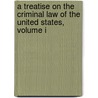 A Treatise On The Criminal Law Of The United States, Volume I door Francis Wharton