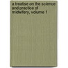 A Treatise On The Science And Practice Of Midwifery, Volume 1 door William Smoult Playfair