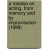 A Treatise on Acting, from Memory and by Improvisation (1699) door Thomas F. Heck