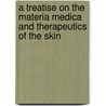 A Treatise on the Materia Medica and Therapeutics of the Skin door Henry G. Piffard