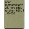 Adac Radtourenkarte 25. Nord Eifel, Rund Um Köln. 1 : 75 000 by Adac Rad Tourenkarte