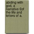 Abiding with God, a Narrative £Of the Life and Letters of A.