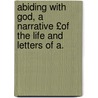Abiding with God, a Narrative £Of the Life and Letters of A. door Charlotte D. Hogarth