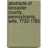Abstracts Of Lancaster County, Pennsylvania, Wills, 1732-1785 door Books Heritage Books