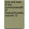 Acts And Laws Of The Commonwealth Of Massachusetts, Volume 13 door Massachusetts Massachusetts