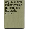 Adj£ B Al-Hind. Les Merveilles de L'Inde [By Buzurg B. Shahr by Buzurg B. Shahriy[r