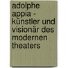 Adolphe Appia - Künstler und Visionär des modernen Theaters by Richard C. Beacham