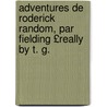 Adventures de Roderick Random, Par Fielding £Really by T. G. door Tobias George Smollett