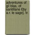 Adventures of Gil Blas, of Santillane £By A.R. Le Sage]. Tr.