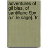Adventures of Gil Blas, of Santillane £By A.R. Le Sage]. Tr. door Alain Ren� Le Sage
