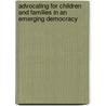 Advocating for Children and Families in an Emerging Democracy door Onbekend