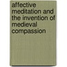 Affective Meditation And The Invention Of Medieval Compassion by Sarah McNamer