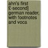 Ahn's First £-Second] German Reader, with Footnotes and Voca