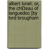Albert Lunel; Or, the Ch£teau of Languedoc [By Lord Brougham by Henry Peter Brougham