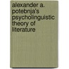 Alexander A. Potebnja's Psycholinguistic Theory of Literature door Wolfgang Fixer