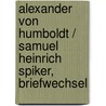 Alexander von Humboldt / Samuel Heinrich Spiker, Briefwechsel by Professor Alexander Von Humboldt