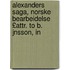 Alexanders Saga, Norske Bearbeidelse £Attr. to B. Jnsson, in